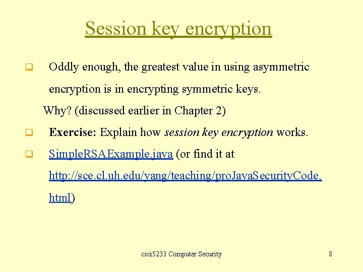 Session key encryption q Oddly enough, the greatest value in using asymmetric encryption is