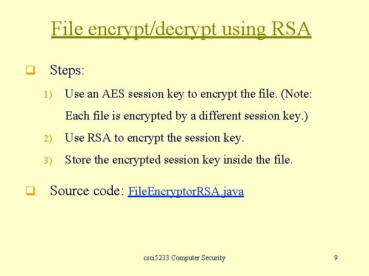 File encrypt/decrypt using RSA q Steps: 1) Use an AES session key to encrypt