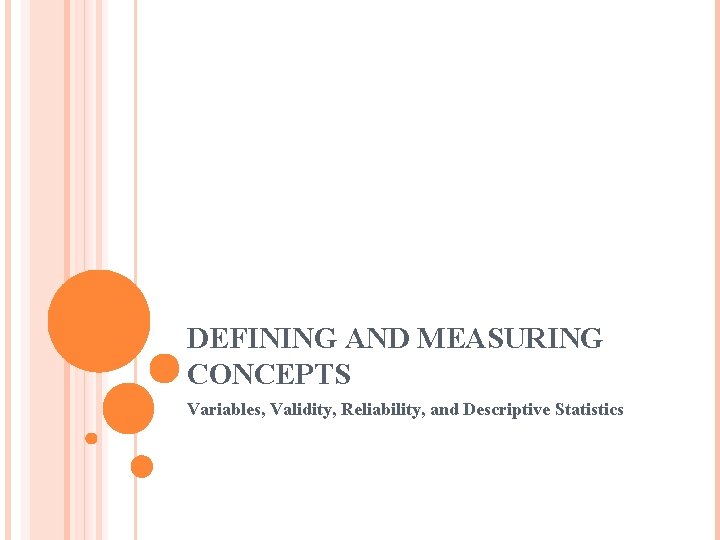 DEFINING AND MEASURING CONCEPTS Variables, Validity, Reliability, and Descriptive Statistics 