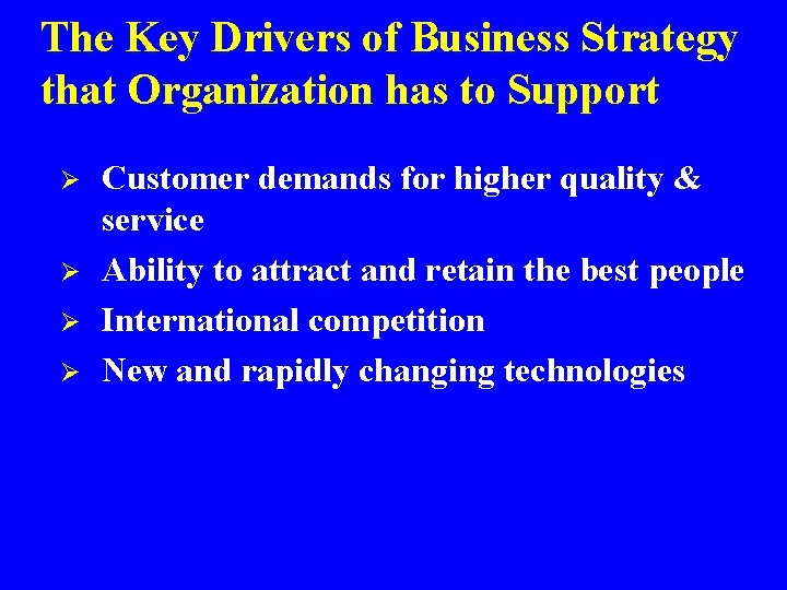 The Key Drivers of Business Strategy that Organization has to Support Ø Ø Customer