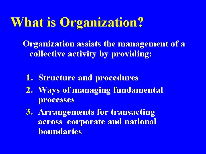 What is Organization? Organization assists the management of a collective activity by providing: 1.
