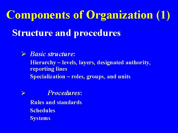 Components of Organization (1) Structure and procedures Ø Basic structure: Hierarchy – levels, layers,