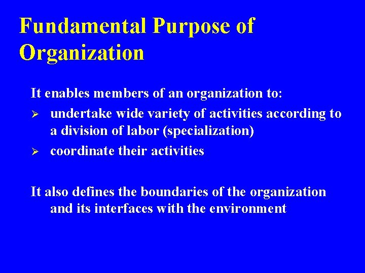 Fundamental Purpose of Organization It enables members of an organization to: Ø undertake wide