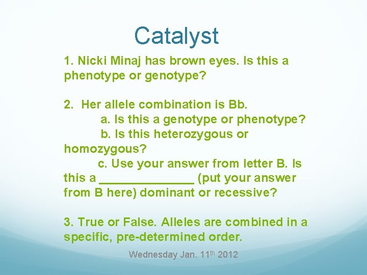 Catalyst 1. Nicki Minaj has brown eyes. Is this a phenotype or genotype? 2.