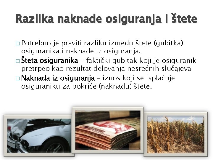 Razlika naknade osiguranja i štete � Potrebno je praviti razliku između štete (gubitka) osiguranika