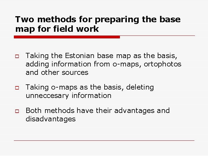 Two methods for preparing the base map for field work o o o Taking