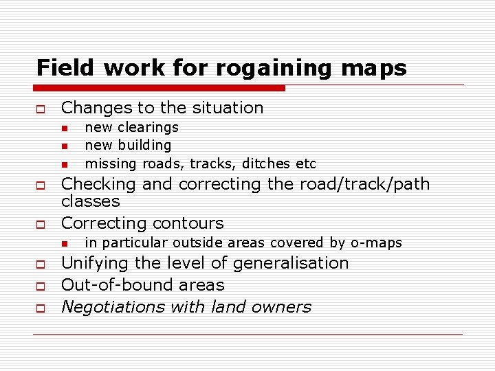 Field work for rogaining maps o Changes to the situation n o o Checking