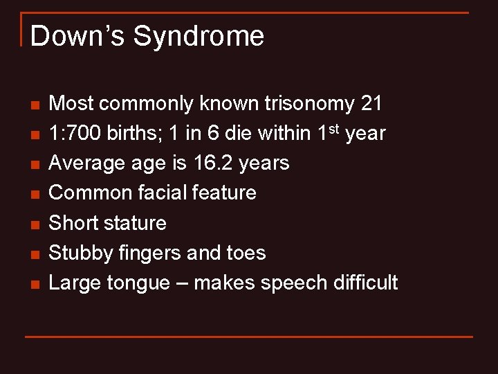 Down’s Syndrome n n n n Most commonly known trisonomy 21 1: 700 births; Down’s Syndrome n n n n Most commonly known trisonomy 21 1: 700 births;
