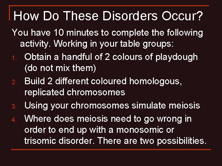How Do These Disorders Occur? You have 10 minutes to complete the following activity. How Do These Disorders Occur? You have 10 minutes to complete the following activity.
