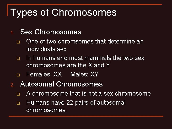 Types of Chromosomes Sex Chromosomes 1. q q q One of two chromsomes that Types of Chromosomes Sex Chromosomes 1. q q q One of two chromsomes that