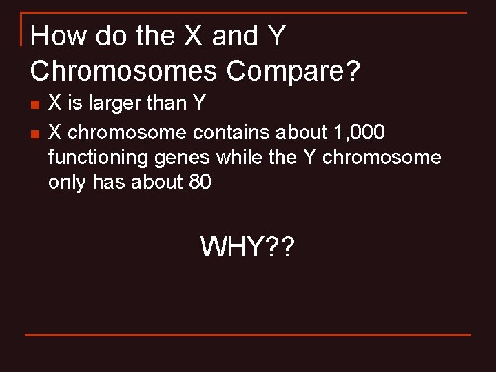 How do the X and Y Chromosomes Compare? n n X is larger than How do the X and Y Chromosomes Compare? n n X is larger than