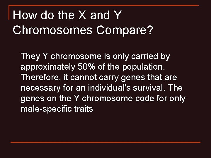 How do the X and Y Chromosomes Compare? They Y chromosome is only carried How do the X and Y Chromosomes Compare? They Y chromosome is only carried
