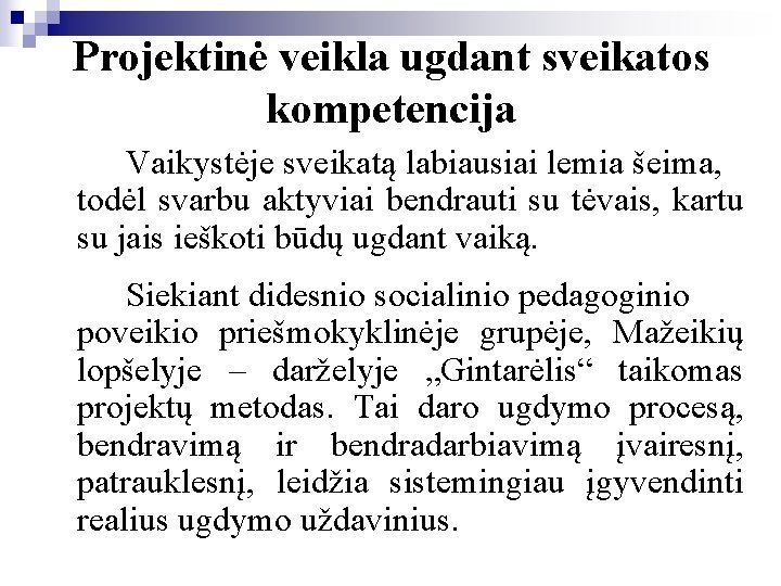 Projektinė veikla ugdant sveikatos kompetencija Vaikystėje sveikatą labiausiai lemia šeima, todėl svarbu aktyviai bendrauti