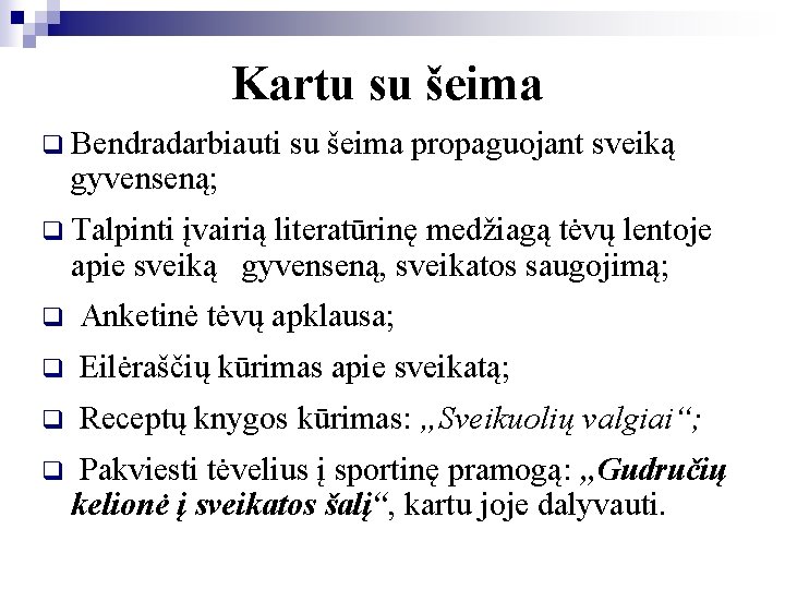 Kartu su šeima q Bendradarbiauti su šeima propaguojant sveiką gyvenseną; q Talpinti įvairią literatūrinę