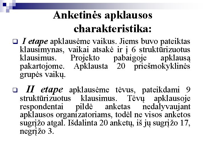 Anketinės apklausos charakteristika: q q I etape apklausėme vaikus. Jiems buvo pateiktas klausimynas, vaikai