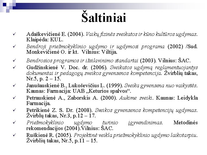 Šaltiniai ü ü ü ü ü Adaškevičienė E. (2004). Vaikų fizinės sveikatos ir kūno