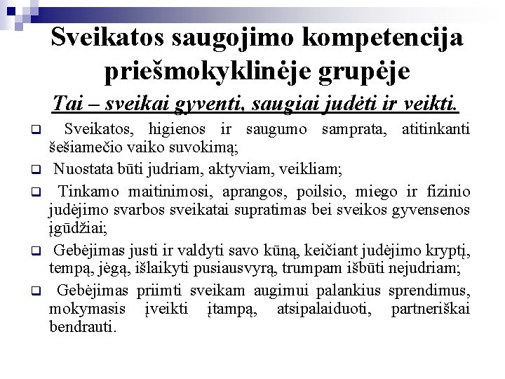 Sveikatos saugojimo kompetencija priešmokyklinėje grupėje Tai – sveikai gyventi, saugiai judėti ir veikti. q