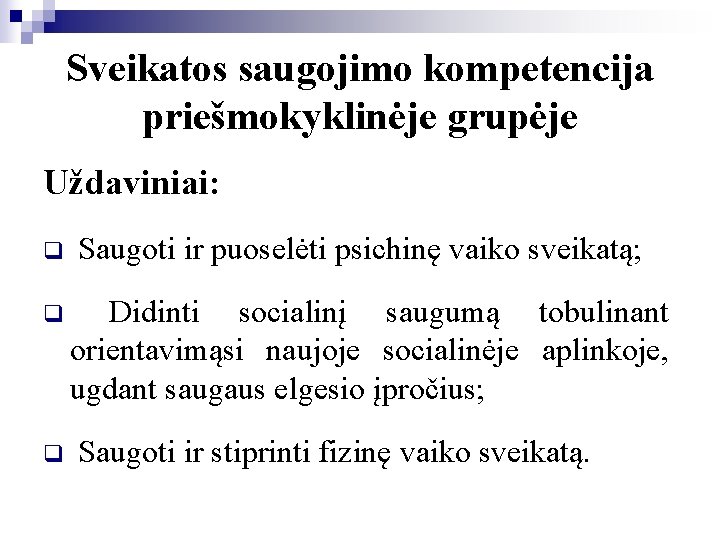 Sveikatos saugojimo kompetencija priešmokyklinėje grupėje Uždaviniai: q Saugoti ir puoselėti psichinę vaiko sveikatą; q