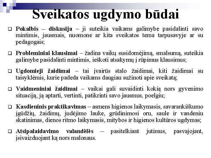 Sveikatos ugdymo būdai q Pokalbis – diskusija – ji suteikia vaikams galimybe pasidalinti savo