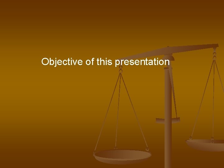 Objective of this presentation 