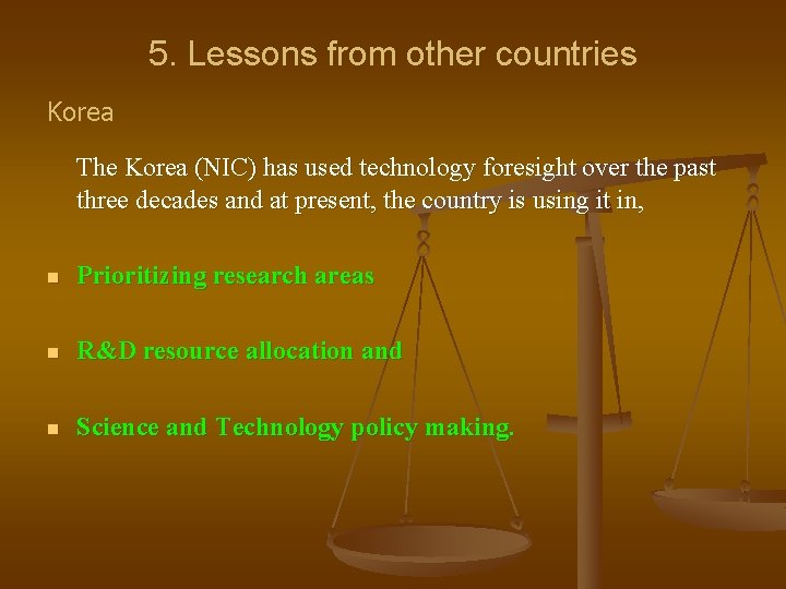 5. Lessons from other countries Korea The Korea (NIC) has used technology foresight over