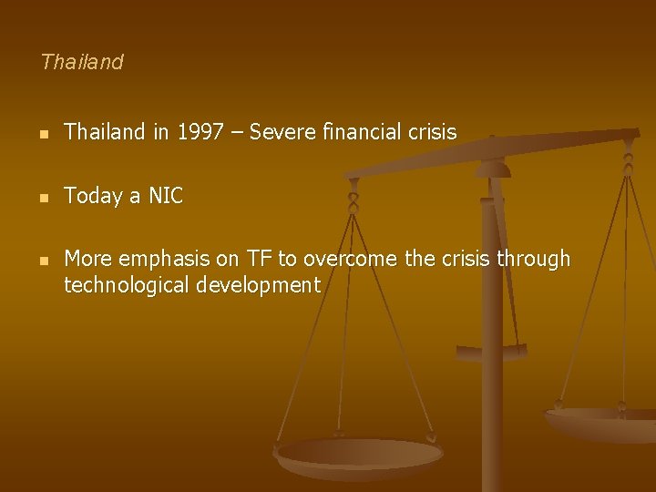 Thailand n Thailand in 1997 – Severe financial crisis n Today a NIC n