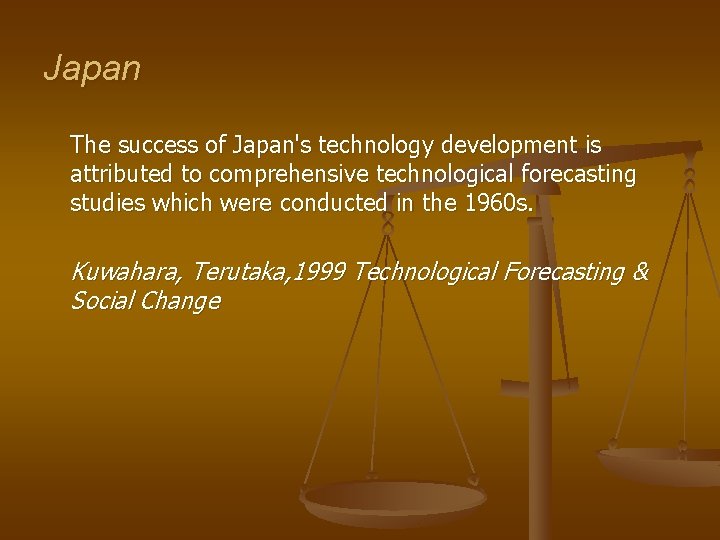 Japan The success of Japan's technology development is attributed to comprehensive technological forecasting studies