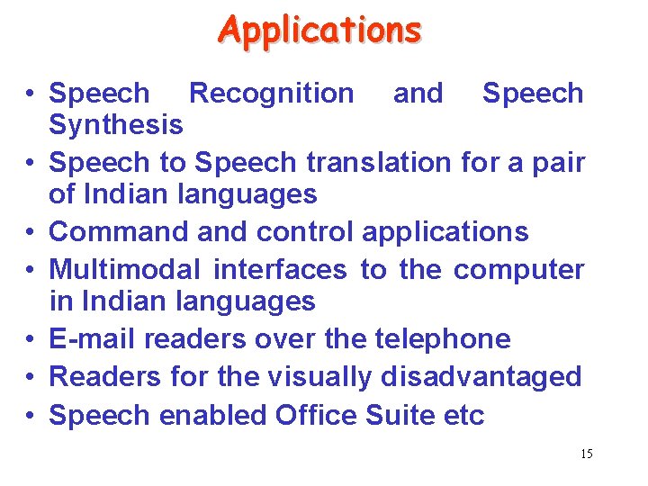 Applications • Speech Recognition and Speech Synthesis • Speech to Speech translation for a