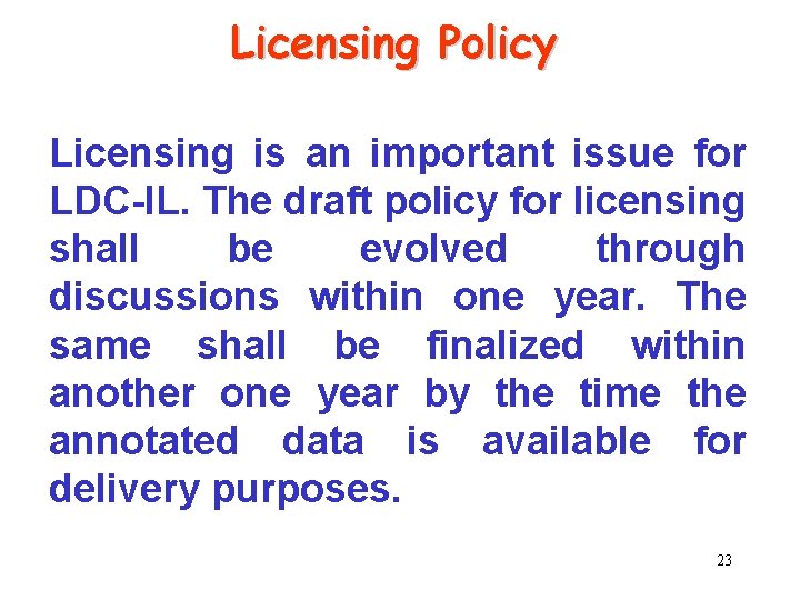 Licensing Policy Licensing is an important issue for LDC-IL. The draft policy for licensing