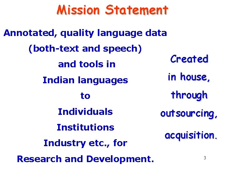 Mission Statement Annotated, quality language data (both-text and speech) and tools in Created Indian
