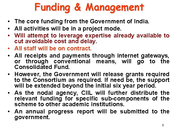 Funding & Management • The core funding from the Government of India. • All