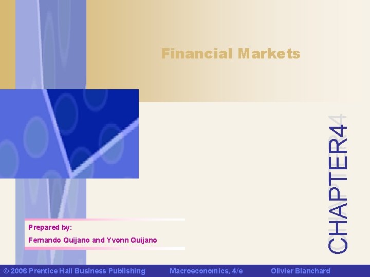 CHAPTER 4 Financial Markets Prepared by: Fernando Quijano and Yvonn Quijano © 2006 Prentice