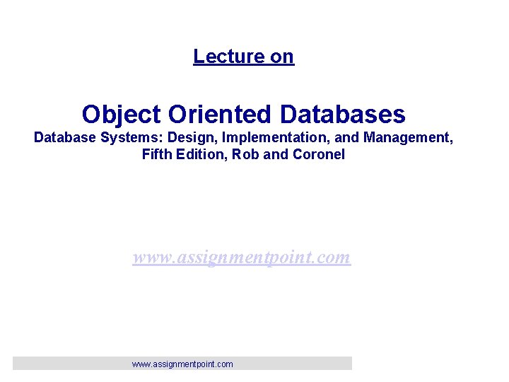 Lecture on Object Oriented Databases Database Systems: Design, Implementation, and Management, Fifth Edition, Rob