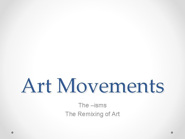 Art Movements The –isms The Remixing of Art 