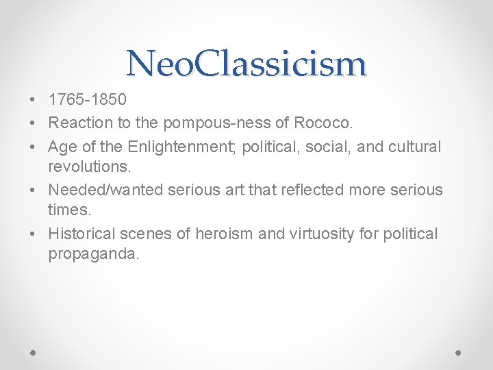 Neo. Classicism • 1765 -1850 • Reaction to the pompous-ness of Rococo. • Age