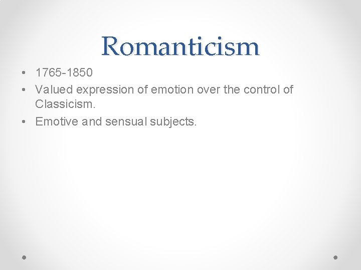 Romanticism • 1765 -1850 • Valued expression of emotion over the control of Classicism.