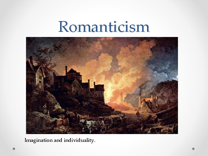 Romanticism Imagination and individuality. 