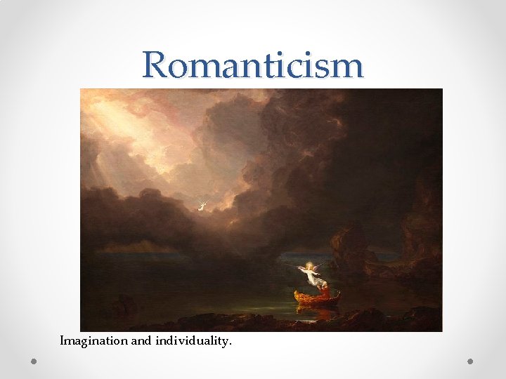 Romanticism Imagination and individuality. 