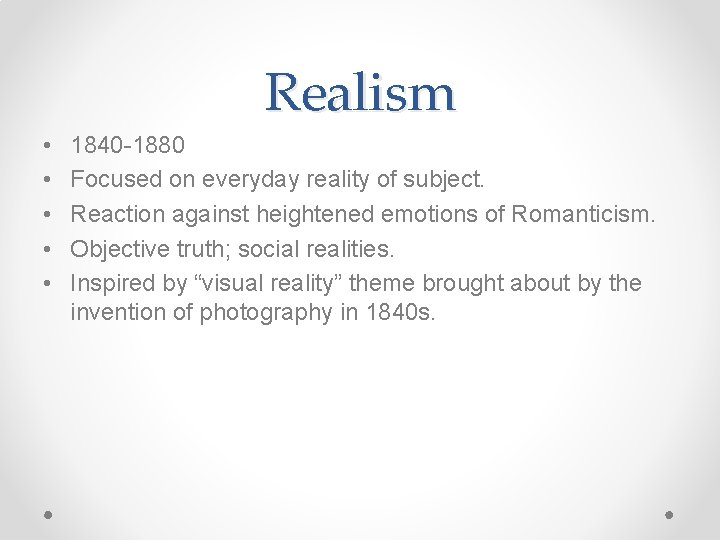 Realism • • • 1840 -1880 Focused on everyday reality of subject. Reaction against