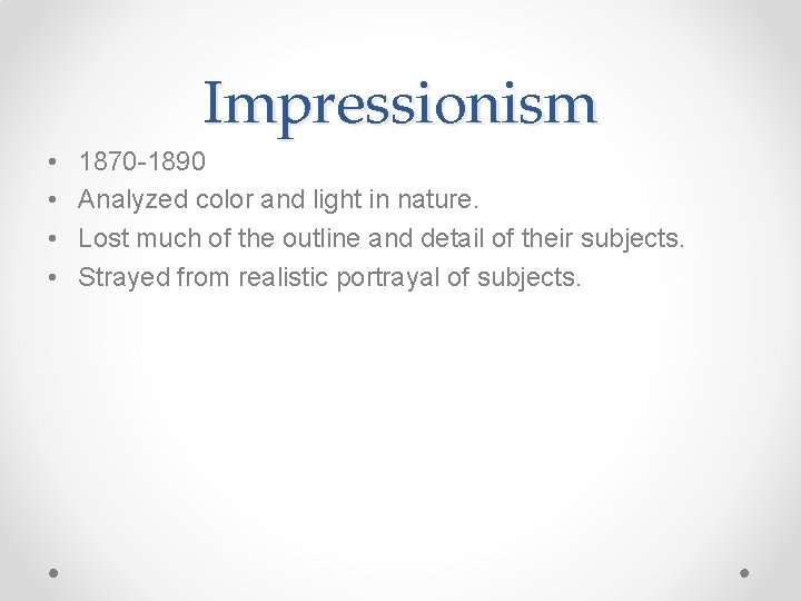 Impressionism • • 1870 -1890 Analyzed color and light in nature. Lost much of