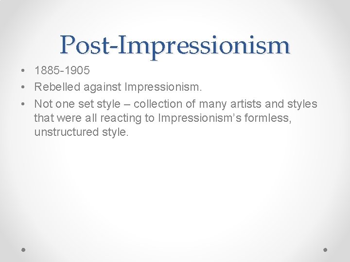 Post-Impressionism • 1885 -1905 • Rebelled against Impressionism. • Not one set style –