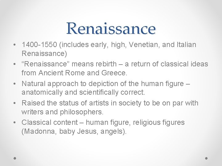 Renaissance • 1400 -1550 (includes early, high, Venetian, and Italian Renaissance) • “Renaissance” means