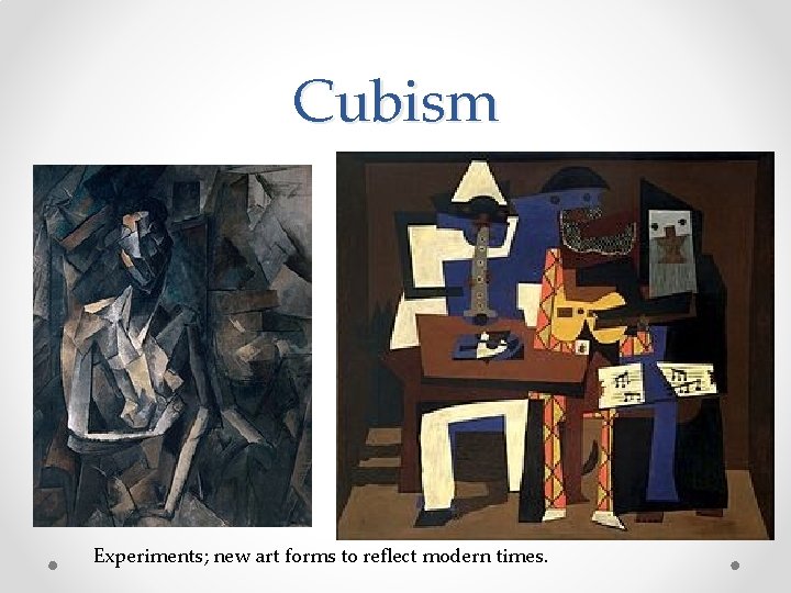 Cubism Experiments; new art forms to reflect modern times. 