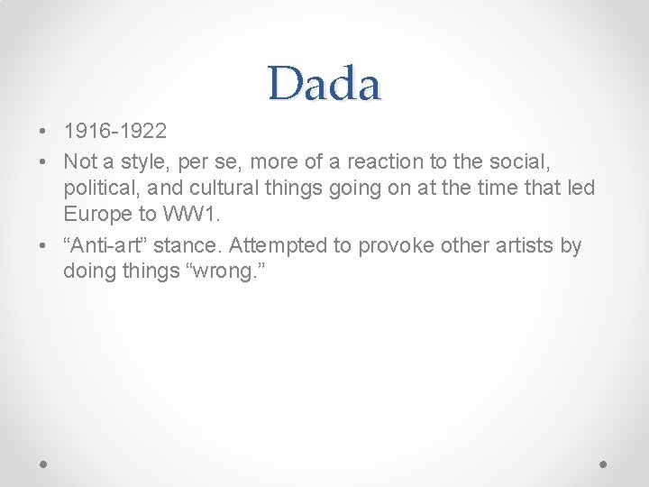 Dada • 1916 -1922 • Not a style, per se, more of a reaction