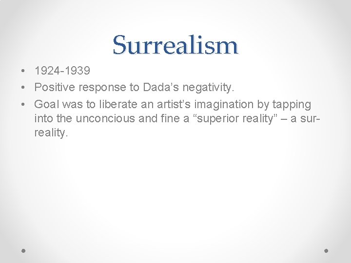 Surrealism • 1924 -1939 • Positive response to Dada’s negativity. • Goal was to