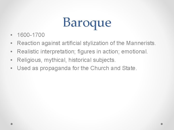 Baroque • • • 1600 -1700 Reaction against artificial stylization of the Mannerists. Realistic