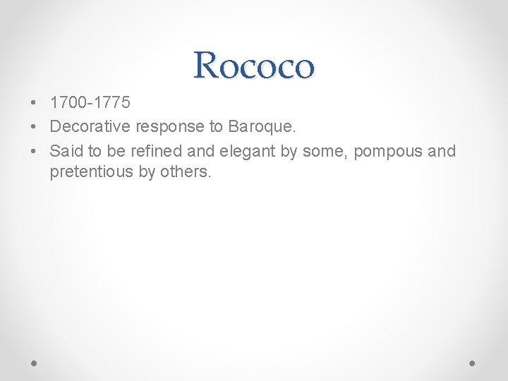 Rococo • 1700 -1775 • Decorative response to Baroque. • Said to be refined