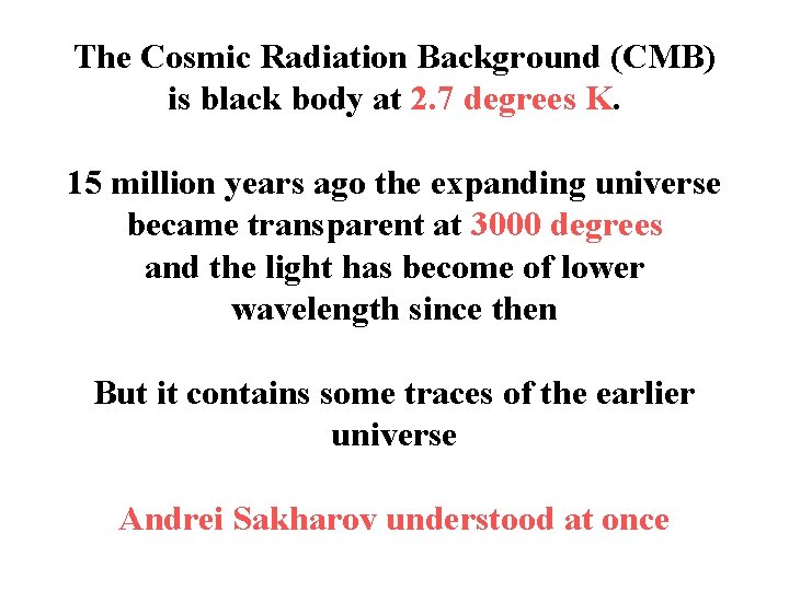 The Cosmic Radiation Background (CMB) is black body at 2. 7 degrees K. 15