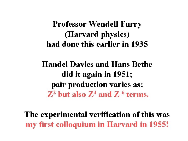 Professor Wendell Furry (Harvard physics) had done this earlier in 1935 Handel Davies and