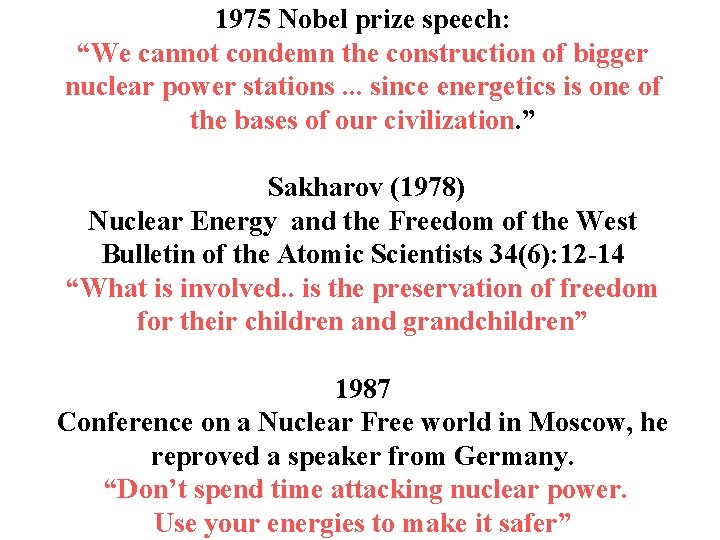 1975 Nobel prize speech: “We cannot condemn the construction of bigger nuclear power stations.